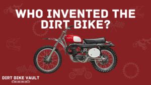 Who Made the First Dirt Bike and Why Did They Think It Would Fly?